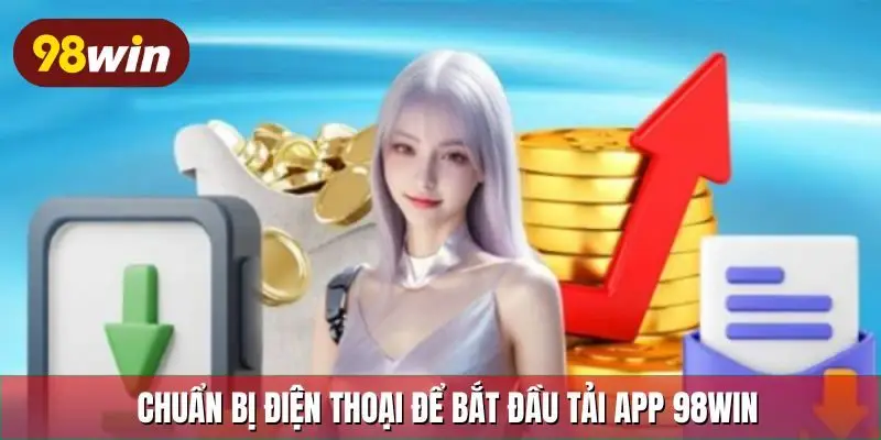 Chuẩn bị điện thoại để bắt đầu tải app 98Win