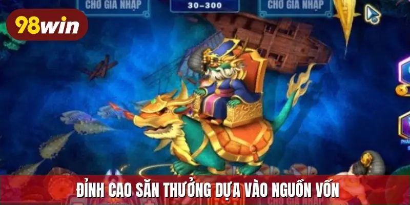 Đỉnh cao săn thưởng dựa vào nguồn vốn