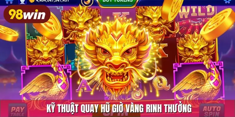 Kỹ thuật quay hũ giờ vàng rinh thưởng