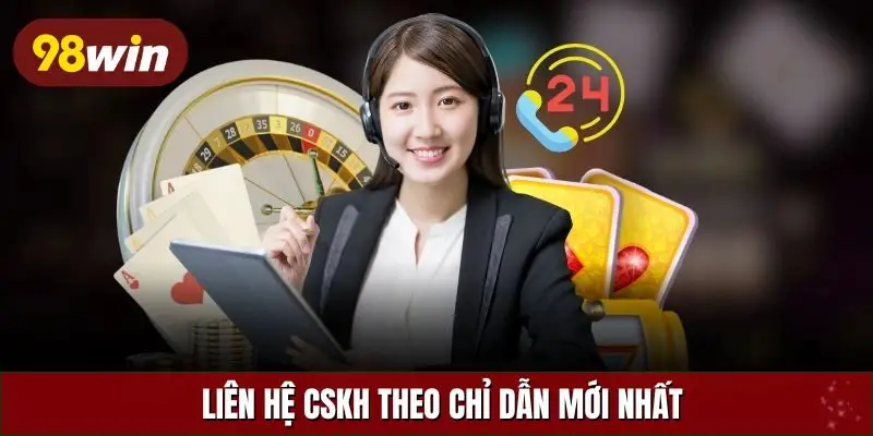 Liên hệ CSKH theo chỉ dẫn mới nhất