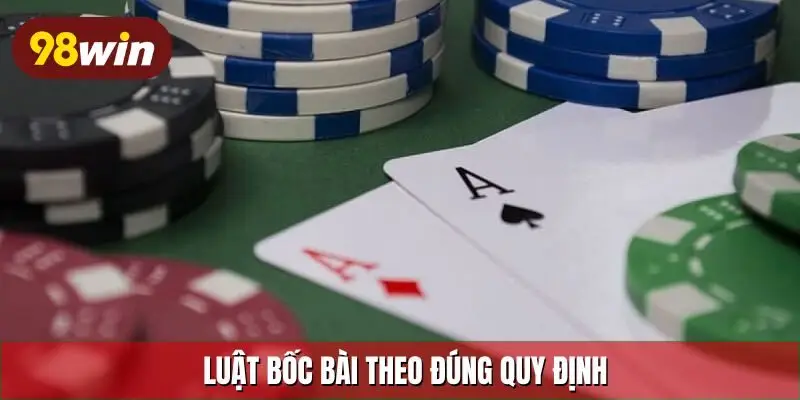 Luật bốc bài theo đúng quy định