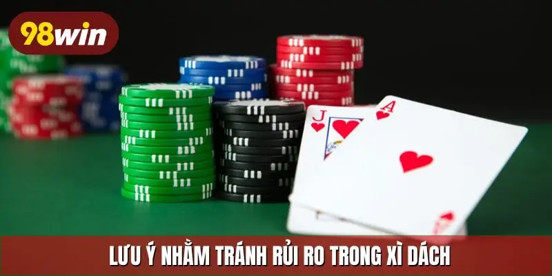 Lưu ý nhằm tránh rủi ro trong xì dách