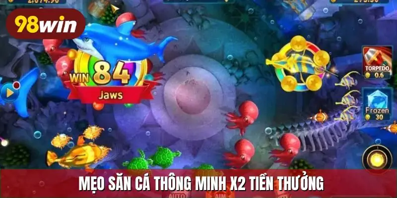 Mẹo săn cá thông minh x2 tiền thưởng