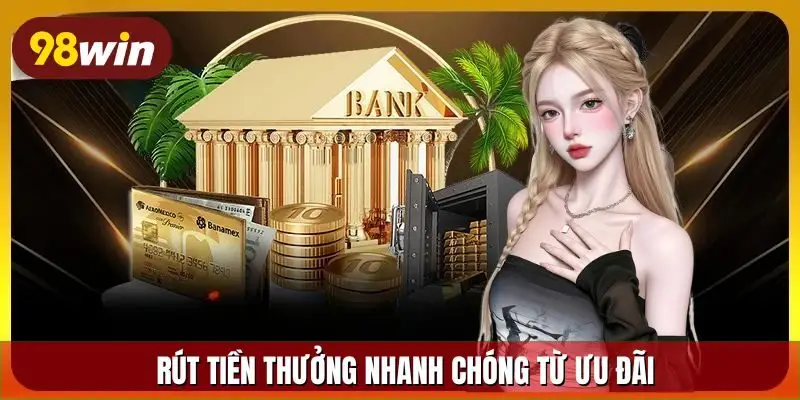 Rút tiền thưởng nhanh chóng từ ưu đãi