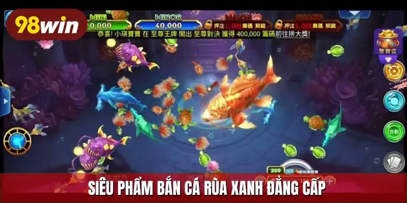 Siêu phẩm bắn cá rùa xanh đẳng cấp