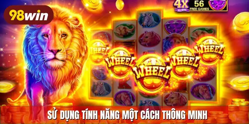 Sử dụng tính năng một cách thông minh