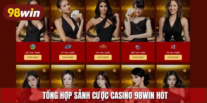 Tổng hợp sảnh cược casino 98Win hot