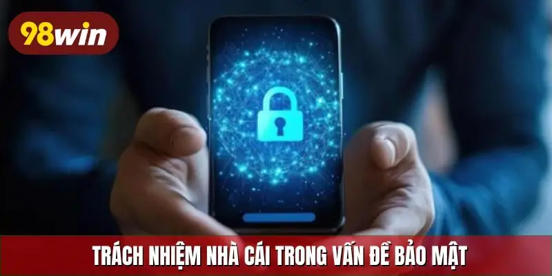 Trách nhiệm nhà cái trong vấn đề bảo mật