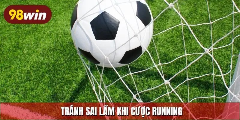 Tránh sai lầm khi cược running