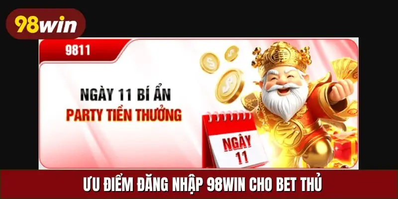 Ưu điểm đăng nhập 98Win cho bet thủ